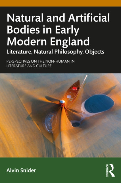 Book cover of: Natural and Artificial Bodies in Early Modern England. By: Alvin Snider