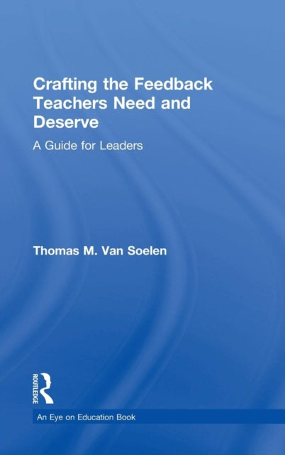 Book cover of: Crafting the Feedback Teachers Need and Deserve. By: Thomas Van Soelen
