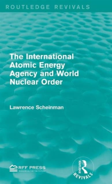 Book cover of: International Atomic Energy Agency and World Nuclear Order. By: Lawrence Scheinman