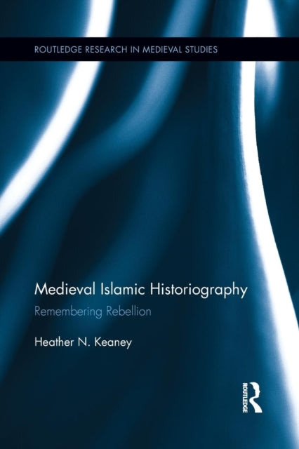 Book cover of: Medieval Islamic Historiography. By: Heather N. Keaney