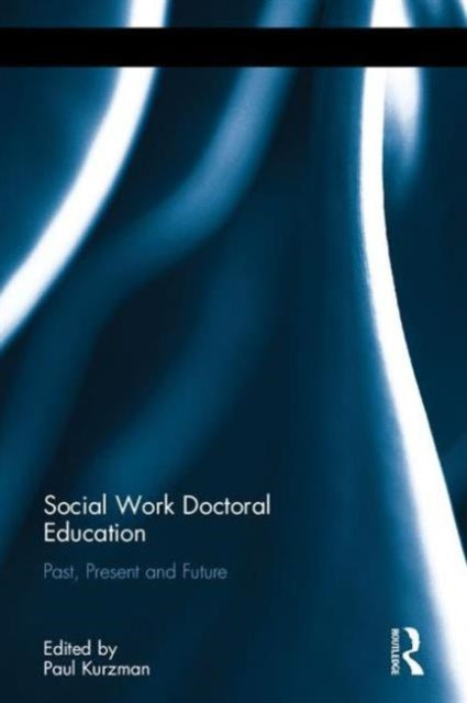 Book cover of: Social Work Doctoral Education. By: Paul A. Kurzman