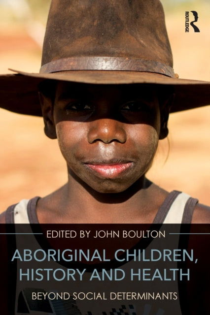 Book cover of: Aboriginal Children, History and Health. By: John Boulton
