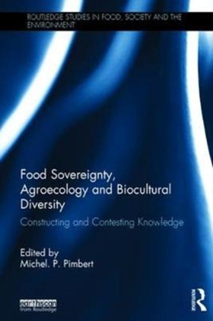 Book cover of: Food Sovereignty, Agroecology and Biocultural Diversity. By: Michel. P. Pimbert