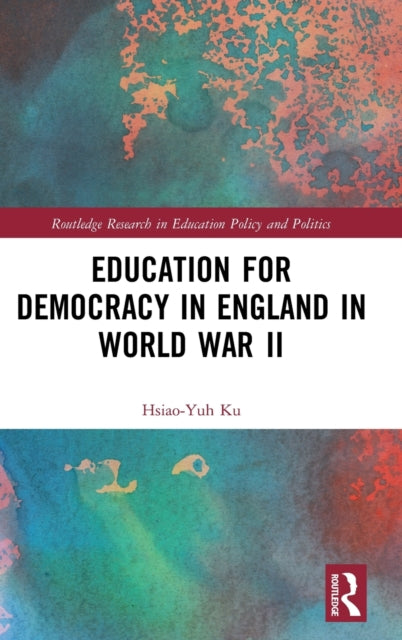 Book cover of: Education for Democracy in England in World War II. By: Hsiao-Yuh Ku