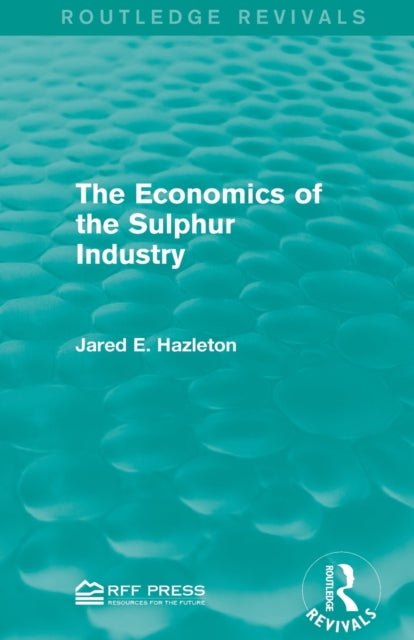 Book cover of: Economics of the Sulphur Industry. By: Jared E. Hazleton