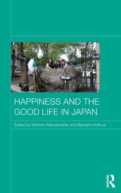 Book cover of: Happiness and the Good Life in Japan. By: Wolfram Manzenreiter