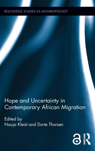 Book cover of: Hope and Uncertainty in Contemporary African Migration. By: Nauja Kleist