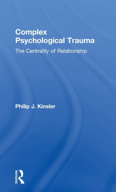 Book cover of: Complex Psychological Trauma. By: Philip J. Kinsler