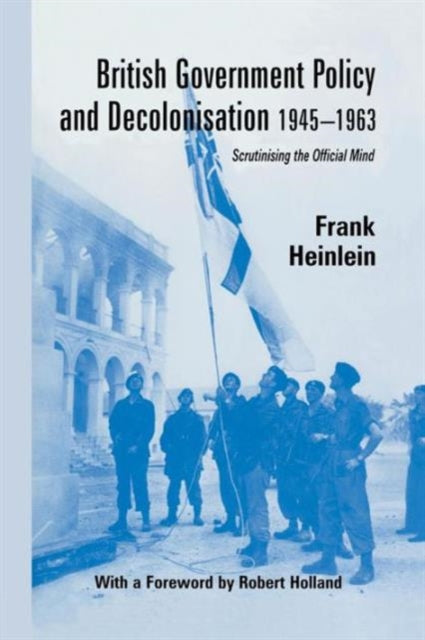 Book cover of: British Government Policy and Decolonisation, 1945-63. By: Frank Heinlein