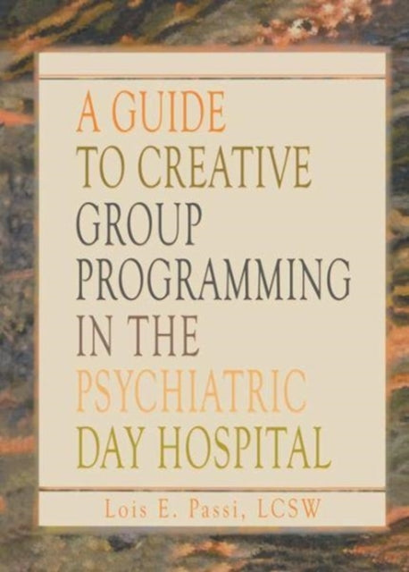 Book cover of: Guide to Creative Group Programming in the Psychiatric Day Hospital. By: Lois E. Passi
