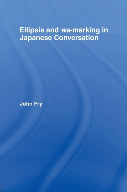 Book cover of: Ellipsis and wa-marking in Japanese Conversation. By: John Fry