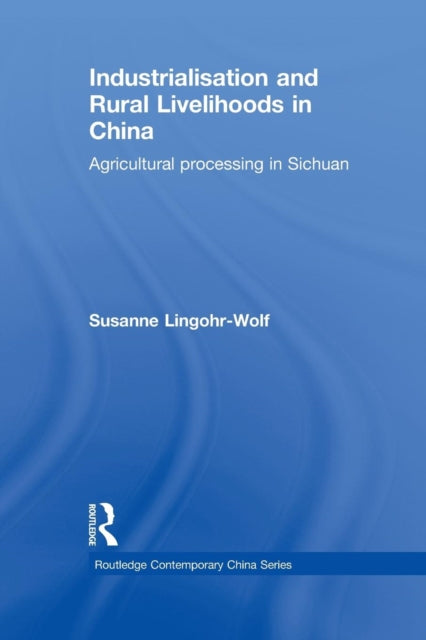 Book cover of: Industrialisation and Rural Livelihoods in China. By: Susanne Lingohr-Wolf