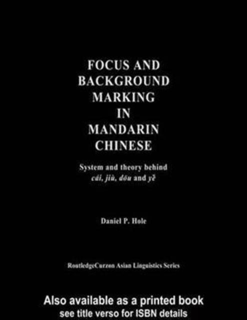 Book cover of: Focus and Background Marking in Mandarin Chinese. By: Daniel Hole