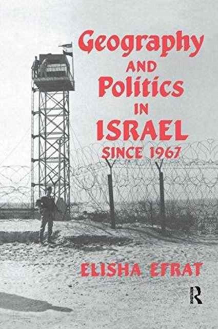 Book cover of: Geography and Politics in Israel Since 1967. By: Elisha Efrat
