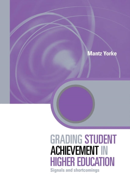 Book cover of: Grading Student Achievement in Higher Education. By: Mantz Yorke