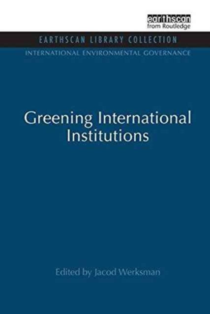 Book cover of: Greening International Institutions. By: Jacob Werksman