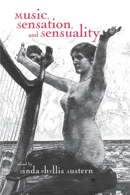 Book cover of: Music, Sensation, and Sensuality. By: Linda Phyllis Austern