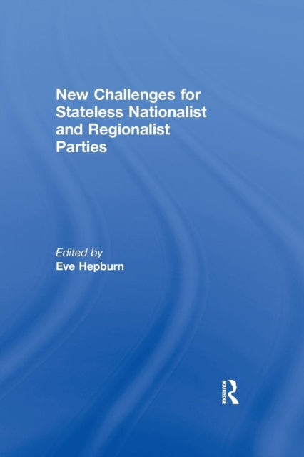 Book cover of: New Challenges for Stateless Nationalist and Regionalist Parties. By: Eve Hepburn
