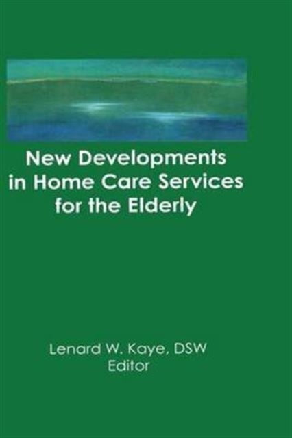 Book cover of: New Developments in Home Care Services for the Elderly. By: Lenard W. Kaye