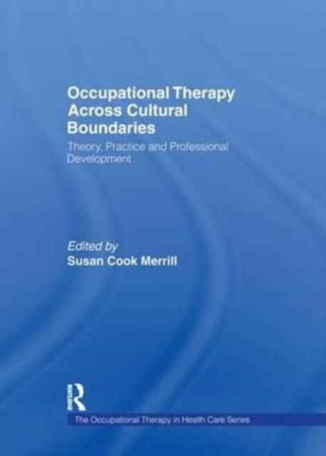 Book cover of: Occupational Therapy Across Cultural Boundaries. By: Susan Cook Merrill