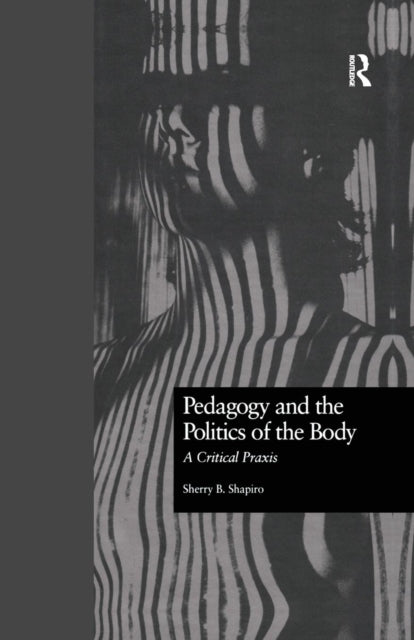Book cover of: Pedagogy and the Politics of the Body. By: Sherry B. Shapiro