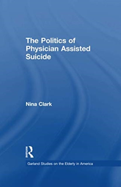 Book cover of: Politics of Physician Assisted Suicide. By: Nina Clark