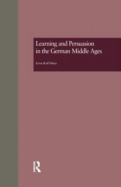 Book cover of: Learning and Persuasion in the German Middle Ages. By: Ernst Ralf Hintz