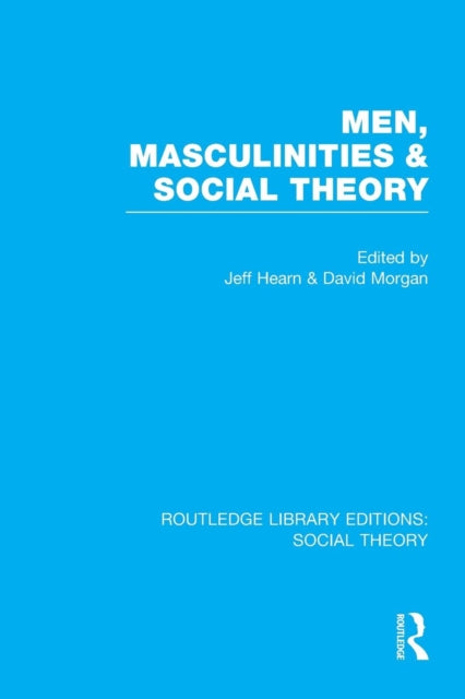 Book cover of: Men, Masculinities and Social Theory (RLE Social Theory). By: Jeff Hearn