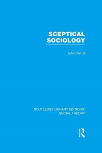 Book cover of: Sceptical Sociology (RLE Social Theory). By: John Carroll