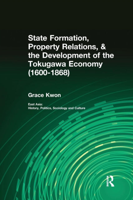 Book cover of: State Formation, Property Relations, & the Development of the Tokugawa Economy (1600-1868). By: Grace Kwon