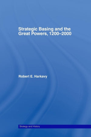 Strategic Basing and the Great Powers, 1200-2000