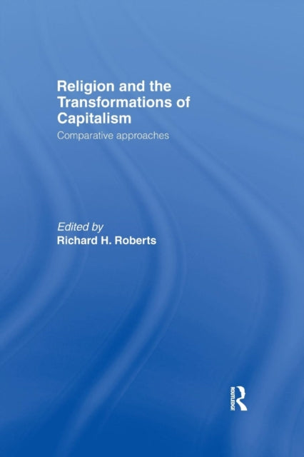 Book cover of: Religion and The Transformation of Capitalism. By: Richard H. Roberts
