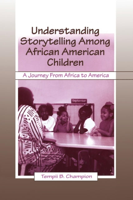 Book cover of: Understanding Storytelling Among African American Children. By: Tempii B. Champion