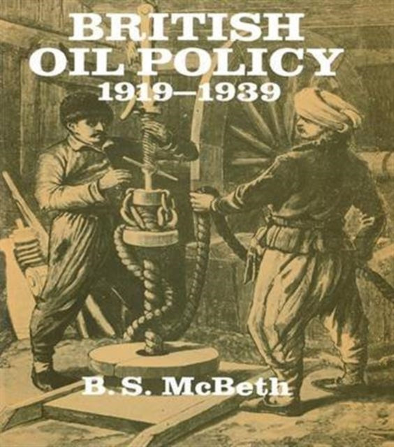 Book cover of: British Oil Policy 1919-1939. By: B. S. McBeth