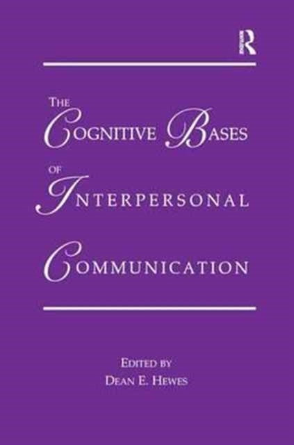 Book cover of: Cognitive Bases of Interpersonal Communication. By: Dean E. Hewes