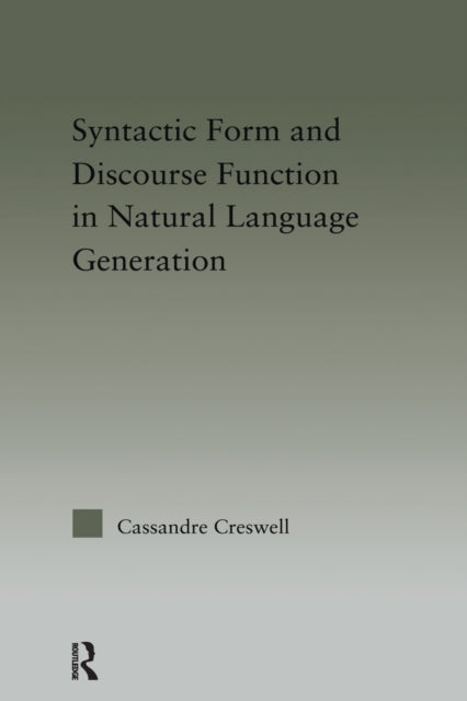 Book cover of: Syntactic Form and Discourse Function in Natural Language Generation. By: Cassandre Creswell