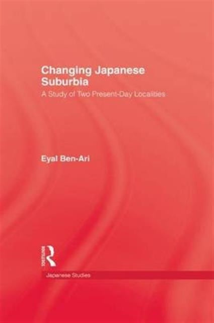 Book cover of: Changing Japanese Suburbia. By: Ben-Ari