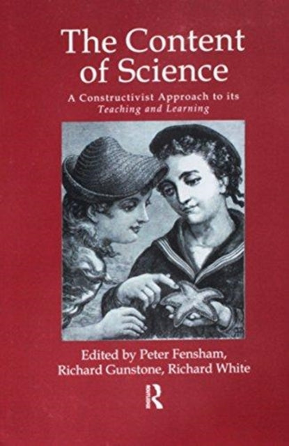 Book cover of: Content Of Science: A Constructive Approach To Its Teaching And Learning. By: Peter J. Fensham; Richard F. Gunstone; Richard T. White all of Monash University, Australia., Australia.
