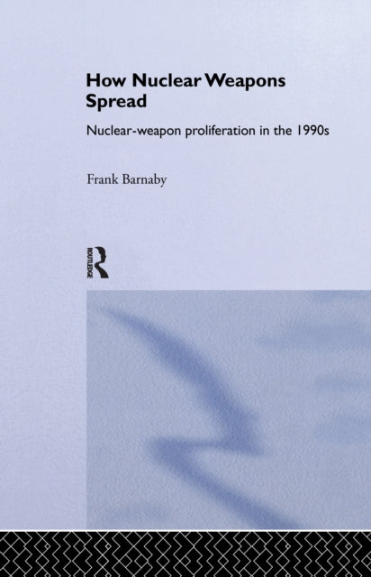 Book cover of: How Nuclear Weapons Spread. By: Frank Barnaby