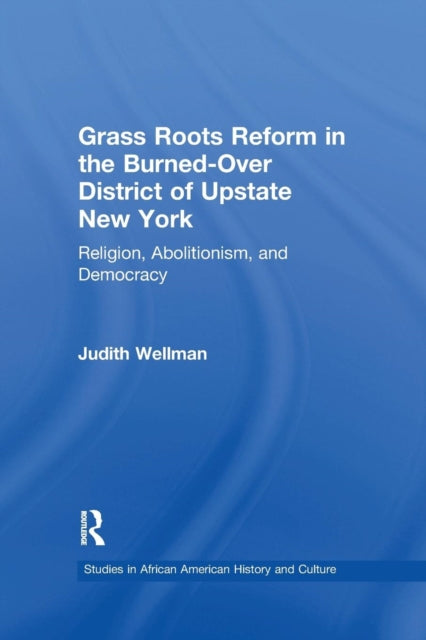 Book cover of: Grassroots Reform in the Burned-over District of Upstate New York. By: Judith Wellman