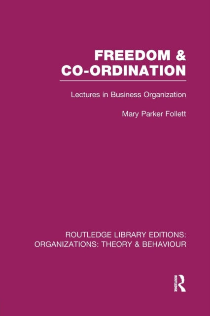Book cover of: Freedom and Co-ordination (RLE: Organizations). By: Mary Parker Follett