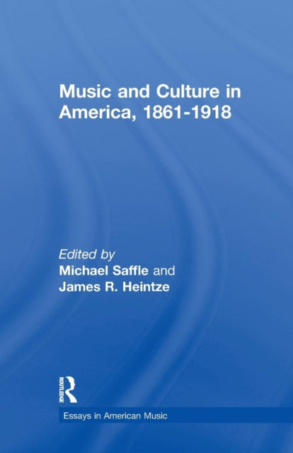 Book cover of: Music and Culture in America, 1861-1918. By: Michael Saffle