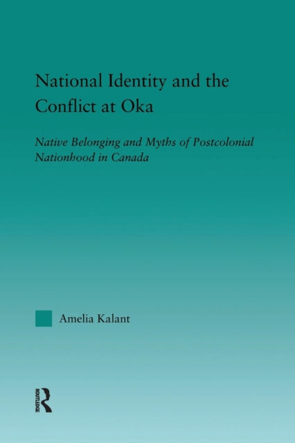 Book cover of: National Identity and the Conflict at Oka. By: Amelia Kalant