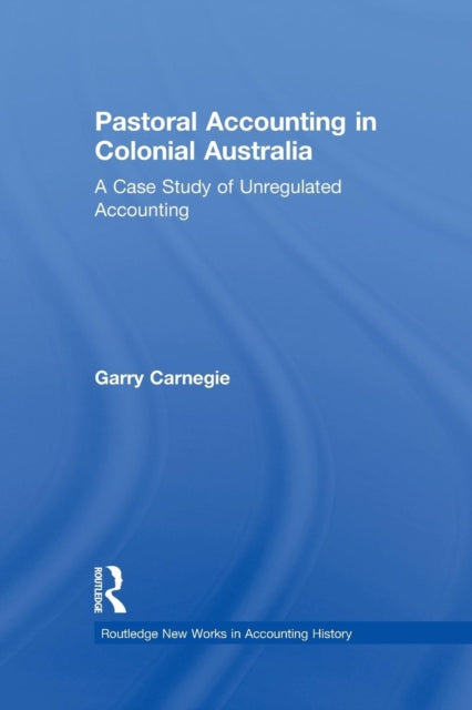 Book cover of: Pastoral Accounting in Colonial Australia. By: Garry Carnegie