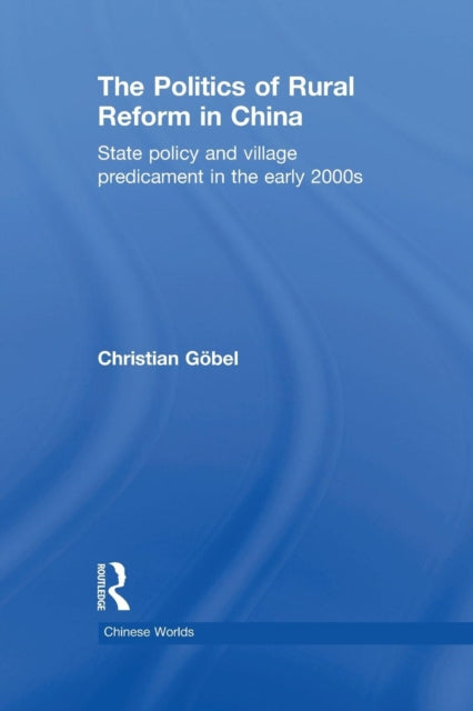 Book cover of: Politics of Rural Reform in China. By: Christian Göbel