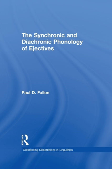 Book cover of: Synchronic and Diachronic Phonology of Ejectives. By: Paul D. Fallon
