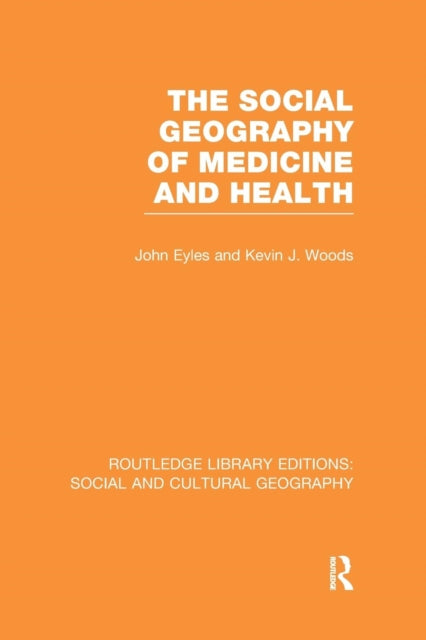Book cover of: Social Geography of Medicine and Health (RLE Social & Cultural Geography). By: John Eyles