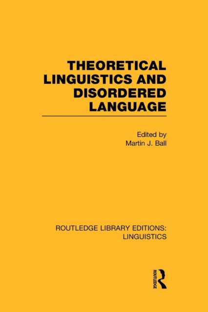 Book cover of: Theoretical Linguistics and Disordered Language (RLE Linguistics B: Grammar). By: Martin J. Ball