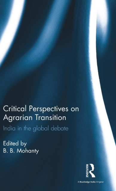 Book cover of: Critical Perspectives on Agrarian Transition. By: Mohanty, B. B.
