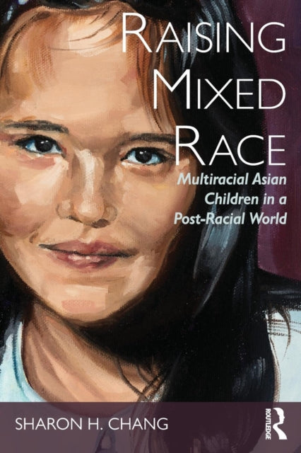 Book cover of: Raising Mixed Race. By: Sharon H. Chang